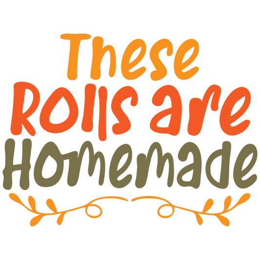 THESE ROLLS ARE HOMEMADE