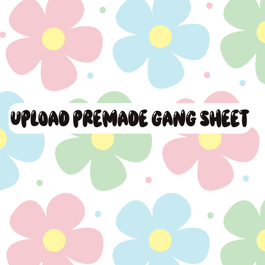 UPLOAD A PREMADE GANG SHEET