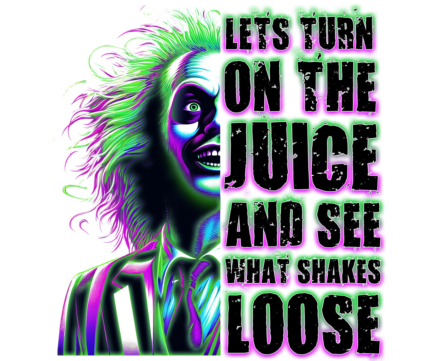 BEETLEJUICE LET'S TURN ON THE JUICE