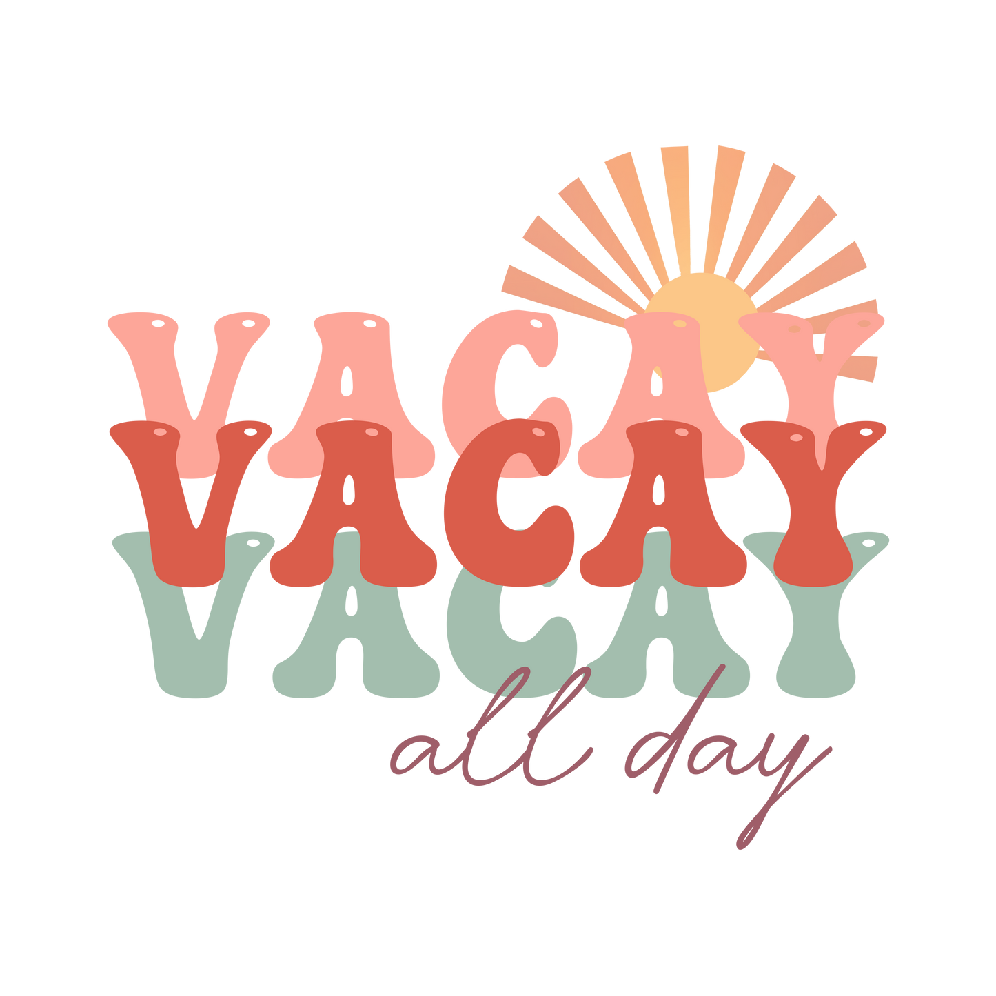 VACCAY ALL DAY