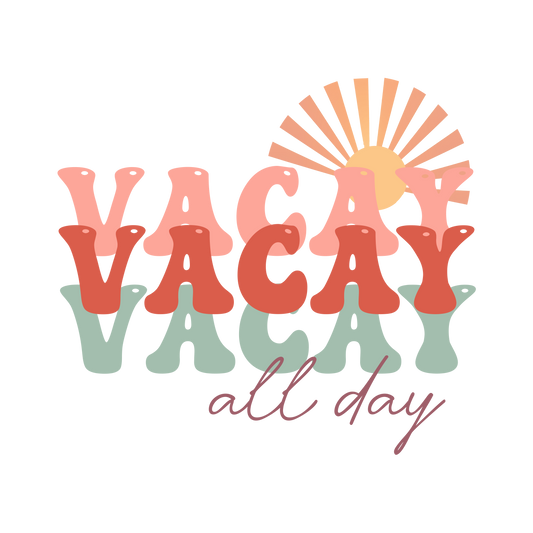 VACCAY ALL DAY